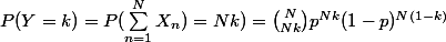 P(Y = k) = P(\sum_{n = 1}^N X_n) = N k) = \binom{N}{Nk}p^{Nk}(1 - p)^{N(1 - k)} 